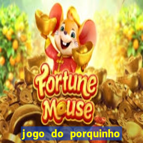 jogo do porquinho para ganhar dinheiro